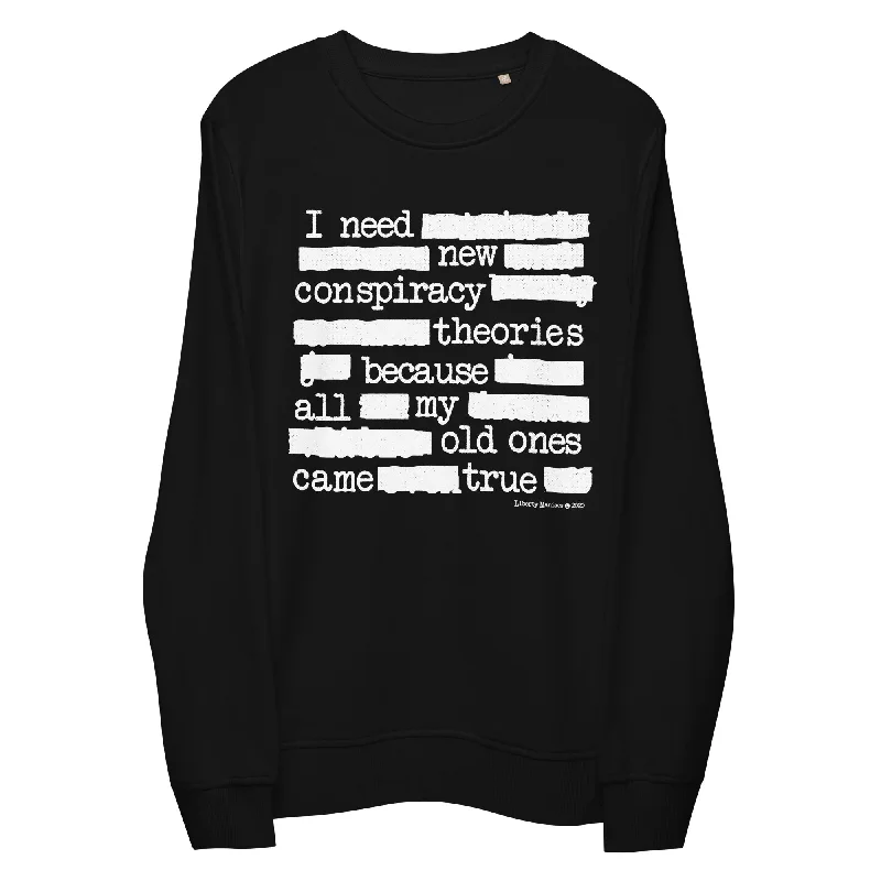 I Need New Conspiracy Theories Redacted Unisex Organic Sweatshirt